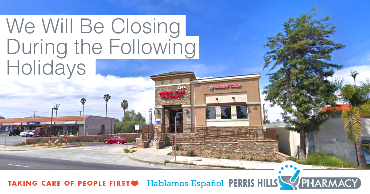 Perris Hills Pharmacy Will Be Closed During the Following Holidays